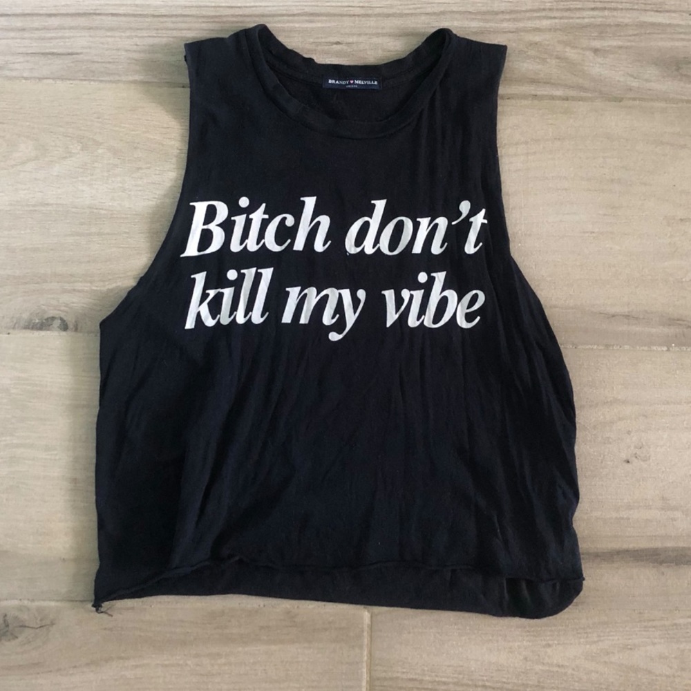 NWOT Brandy Melville Bitch Don’t Kill My Vibe Tee